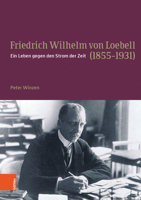 Friedrich Wilhelm Von Loebell (1855-1931): Ein Leben Gegen Den Strom Der Zeit 3412501778 Book Cover