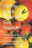Oh My Gosh…. Have We Got Squash!: Rhymes, Raps and Stories from Sunny Cove Farm B09FCFP2VQ Book Cover
