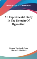 An Experimental Study In The Domain Of Hypnotism 1162946970 Book Cover
