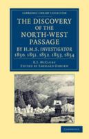 The discovery of the North-west Passage by H.M.S. "Investigator,": Capt. R. M'Clure, 1850, 1851, 1852, 1853, 1854