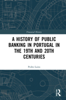 A History of Public Banking in Portugal in the 19th and 20th Centuries: The Caixa Geral de Depósitos (Financial History) 1138388203 Book Cover
