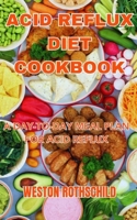 ACID REFLUX DIET COOKBOOK: A DAY-TO-DAY MEAL PLAN FOR ACID REFLUX B0CCCB5RM5 Book Cover