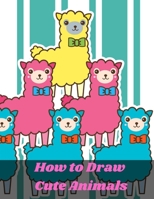 How To Draw Cute Animals: An easy techniques and drawing guide for Step-by-Step way to learn how to draw animals for kids in simple steps B08QBB3MR3 Book Cover