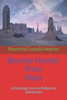 "The Bounty Hunter From Mars": A Durango the Bounty Hunter Adventure B08G9FL39T Book Cover
