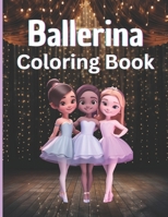 Ballerina Coloring Book: Girls Enjoy A Whimsical Coloring Adventure of Cute, Young, Ballet Dancers B0C9216LMV Book Cover