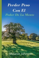 Perder Peso Con El Poder De La Mente: la guía completa para perder peso, paso a paso a través del poder de la mente 1801578540 Book Cover