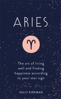Aries: The Art of Living Well and Finding Happiness According to Your Star Sign 1473676673 Book Cover