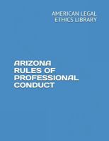 Arizona Rules of Professional Conduct 1723903213 Book Cover