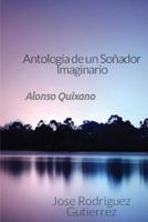 Antologia de un So?ador Imaginario : Alonxo Quixano 1981481362 Book Cover