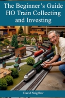 The Beginner's Guide to HO Train Collecting and Investing (David Neighbor) B0FSB8QJW7 Book Cover