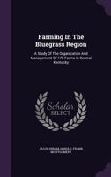 Farming in the Bluegrass Region: A Study of the Organization and Management of 178 Farms in Central Kentucky 1342647432 Book Cover