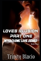 Loves Illusion: Part One (Intercosmic Love) B0F6XVVKBB Book Cover