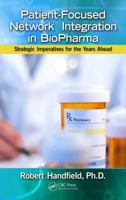 Patient-Focused Network Integration in Biopharma: Strategic Imperatives for the Years Ahead 1466555467 Book Cover