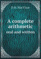 A Complete Arithmetic Oral and Written 5518705883 Book Cover