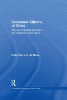 Consumer-Citizens of China: The Role of Foreign Brands in the Imagined Future China 0415854628 Book Cover