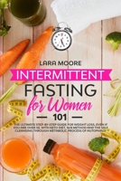 Intermittent Fasting for Women 101: The Ultimate Step-By-Step Guide for Weight Loss, Even if You Are Over 50, with Keto Diet, 16/8 Method and the Self Cleansing through Metabolic Process of Autophagy 191404374X Book Cover