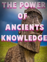 The Power of Ancients Knowledge: The KNOWLEDGE B0BDP11168 Book Cover