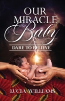 Our Miracle Baby: Dare to Believe 195780906X Book Cover
