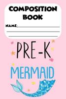 Composition Book Pre-K Mermaid: Back To School Mermaid Notebook, Handwriting Practice Workbook, Trace and Write Activity Book, Ruled Penmanship Paper for Pre-K Kids 1082151955 Book Cover