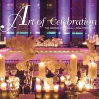 Art of Celebration New York: The Making of a Gala 1933415533 Book Cover