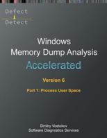 Accelerated Windows Memory Dump Analysis, Sixth Edition, Part 1, Process User Space: Training Course Transcript and WinDbg Practice Exercises with Notes (Windows Internals Supplements) 1912636921 Book Cover
