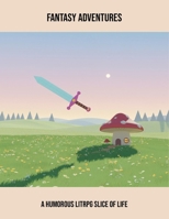 Fantasy Adventures: A Humorous Litrpg Slice Of Life B0FPBHHFZR Book Cover