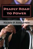 Deadly Road to Power 1483972607 Book Cover