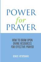 Power For Prayer: How To Draw Upon Divine Resources For Effective Prayer B08H5DD6RS Book Cover