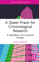 A Queer Praxis for Criminological Research: A Manifesto of an Activist Scholar (Queering Criminology and Criminal Justice) 1032270942 Book Cover
