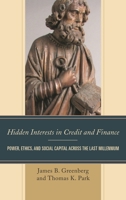 Hidden Interests in Credit and Finance: Power, Ethics, and Social Capital Across the Last Millennium 1498545807 Book Cover