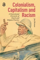 Colonialism, Capitalism and Racism: A Postcolonial Chronicle of Dutch and Belgian Practice 904855991X Book Cover