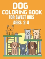DOG COLORING BOOK FOR SWEET KIDS AGES 2-4: A Amazing Cute Dogs Coloring Books Nice Gift for Dog Lovers! B08XY7PS9S Book Cover