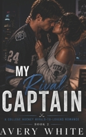 My Rival Captain (My Hockey Romance: A Steamy Hockey Sports Romance Series with College, Pro & Grumpy-Sunshine Heroes) B0GK13P4X4 Book Cover