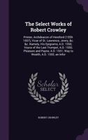 The Select Works Of Robert Crowley: Printer, Archdeacon Of Hereford, 1559-1657 1019097884 Book Cover