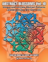Abstract Blossoms Vol. 10: Abstracts No.271 thru 300. Unique and Intricate Abstract Patterns Coloring Book for Teens and Adults B08TFW4XB1 Book Cover