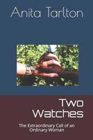 Two Watches: The Extraordinary Call of an Ordinary Woman 1073373746 Book Cover