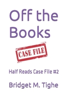 Off the Books: Half Reads Case File #2 1720160074 Book Cover