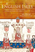 The English Isles: Cultural Transmission and Political Conflict in Britain and Ireland, 1100-1500 1846822238 Book Cover