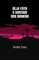 Seja feita a vontade dos Homens B0BSY6F9ZP Book Cover