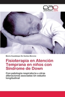 Fisioterapia en Atención Temprana en niños con Síndrome de Down: Con patología respiratoria u otras alteraciones asociadas Un estudio longitudinal 6202245492 Book Cover