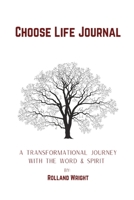 Choose Life Journal: A Transformational Journey with the Word & Spirit B0BCF43P4M Book Cover