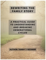 Rewriting the Family Story: A Practical Guide to Understanding and Breaking Generational Cycles B0GDQYKC6J Book Cover