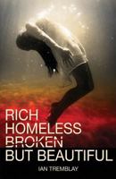Rich Homeless Broken But Beautiful 0993630766 Book Cover