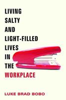 Living Salty and Light-Filled Lives in the Workplace 1625644132 Book Cover