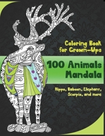 100 Animals Mandala - Coloring Book for Grown-Ups - Hippo, Baboon, Elephant, Scorpio, and more B08RR5ZBGF Book Cover