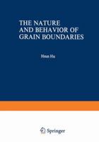 The Nature and Behavior of Grain Boundaries 0306307049 Book Cover