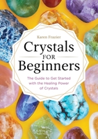 Crystals for Beginners: The Guide to Get Started With the Healing Power of Crystals 1623159911 Book Cover