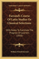 Farrand's Course Of Latin Studies Or Classical Selections: With Notes To Facilitate The Progress Of Learners 1377487776 Book Cover
