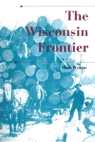 The Wisconsin Frontier (History of the Trans-Appalachian Frontier) 0253223326 Book Cover