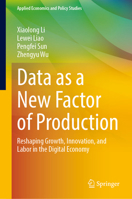 Data as a New Factor of Production: Reshaping Growth, Innovation, and Labor in the Digital Economy (Applied Economics and Policy Studies) 9819599849 Book Cover